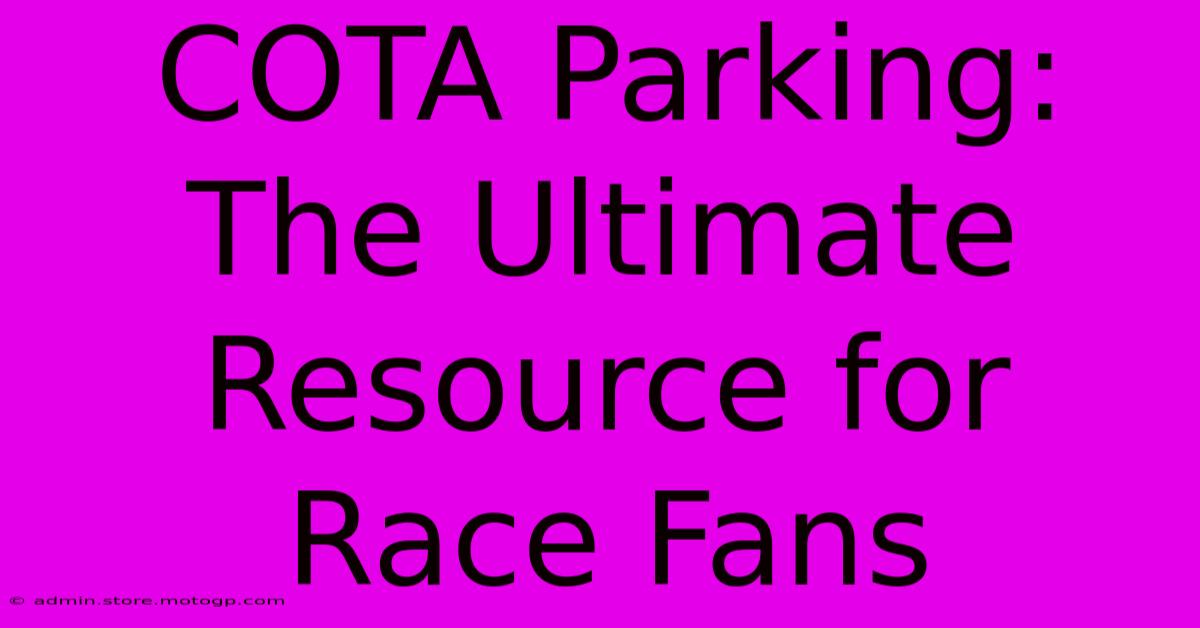 COTA Parking: The Ultimate Resource For Race Fans