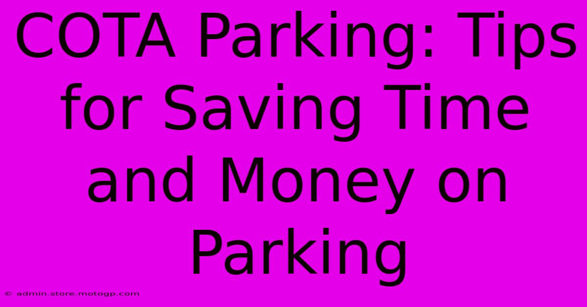 COTA Parking: Tips For Saving Time And Money On Parking