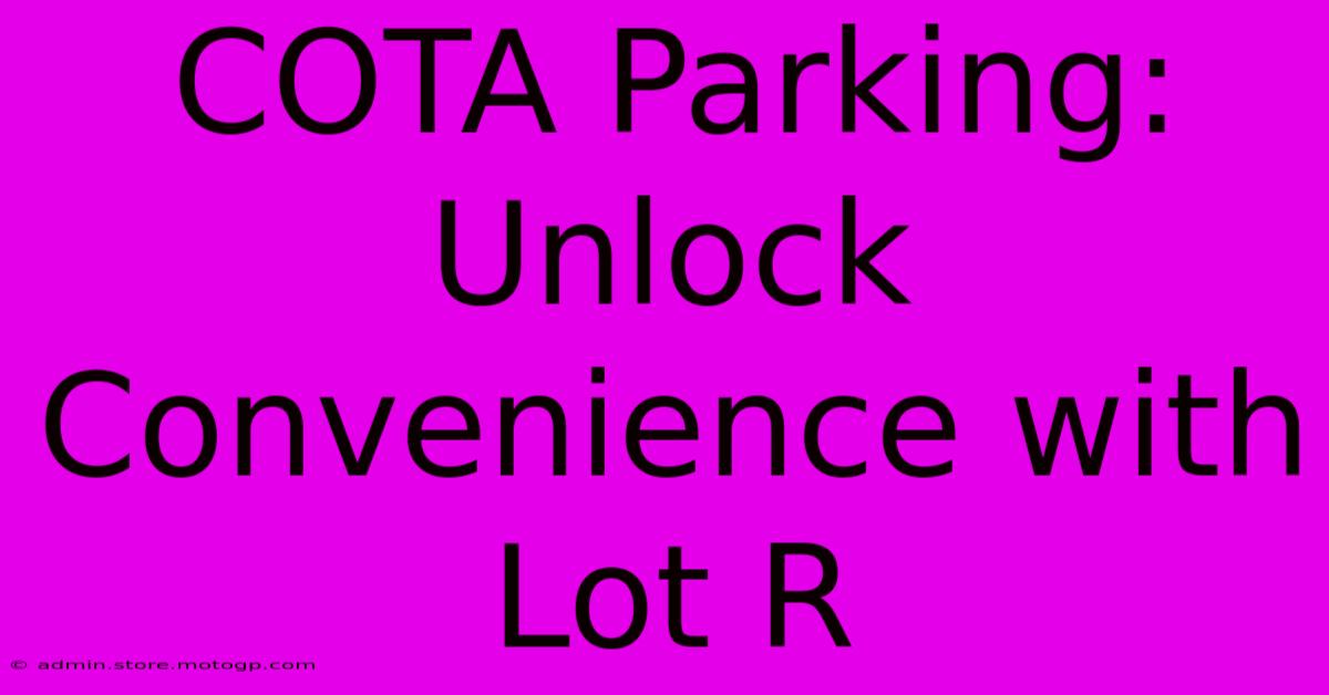 COTA Parking: Unlock Convenience With Lot R