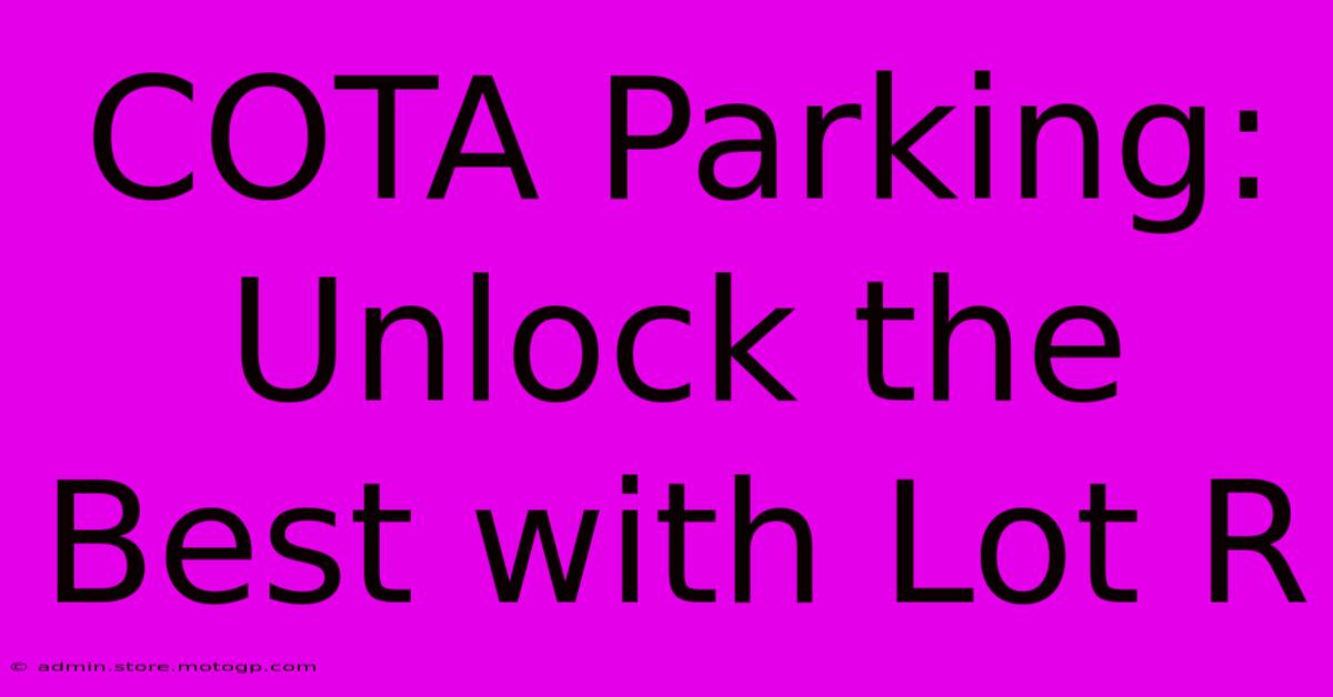 COTA Parking:  Unlock The Best With Lot R