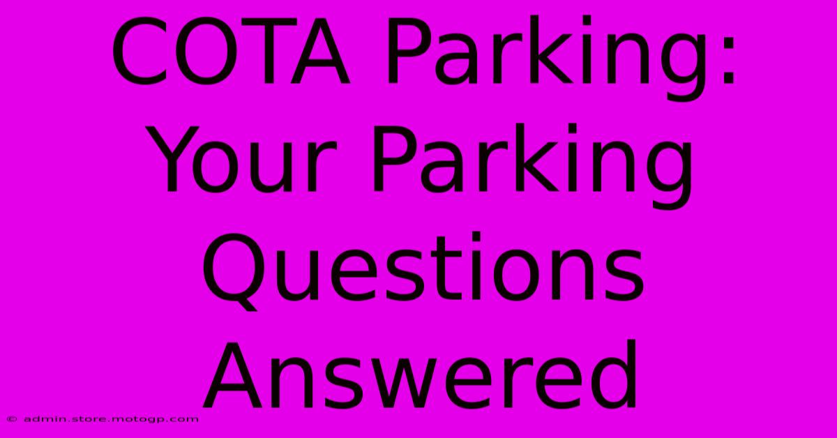 COTA Parking:  Your Parking Questions Answered