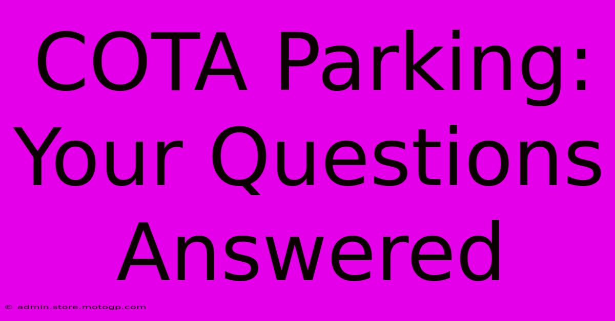 COTA Parking: Your Questions Answered