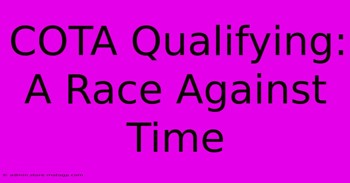 COTA Qualifying: A Race Against Time