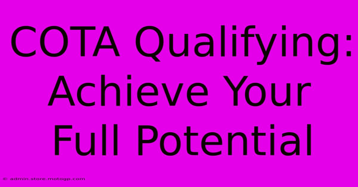 COTA Qualifying: Achieve Your Full Potential