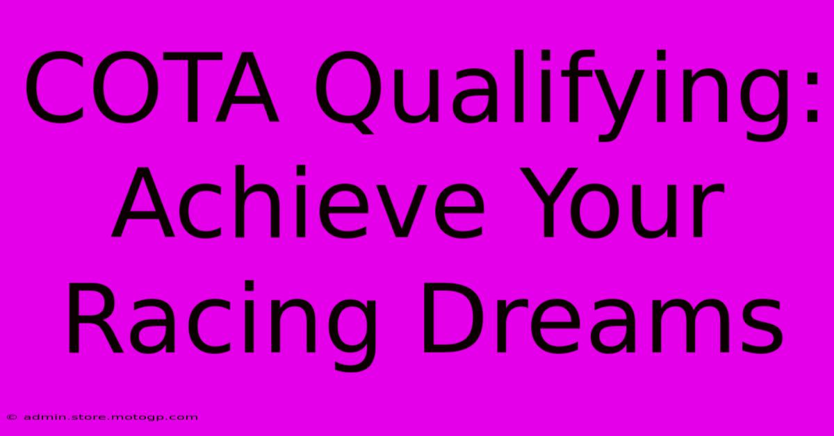 COTA Qualifying: Achieve Your Racing Dreams