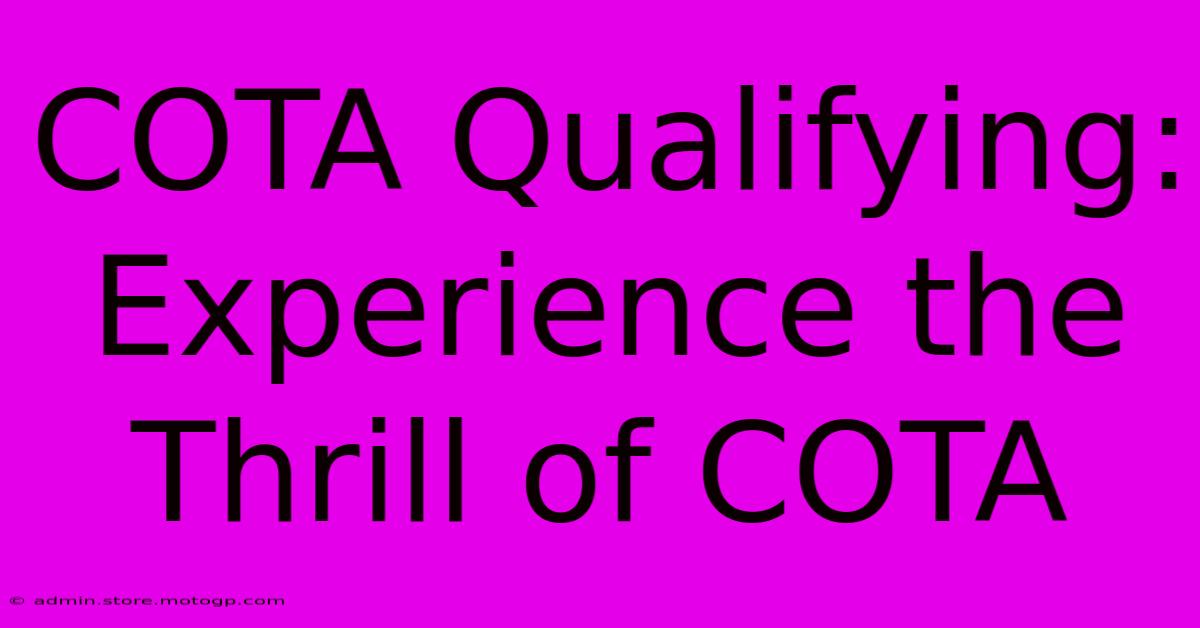 COTA Qualifying:  Experience The Thrill Of COTA