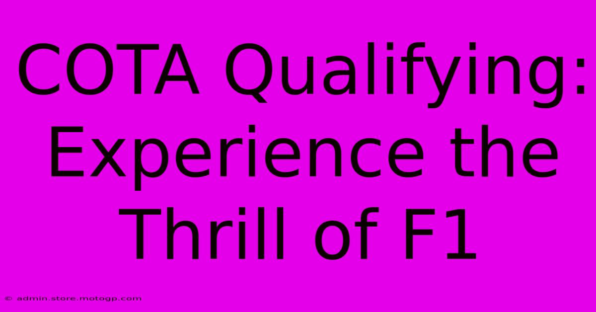 COTA Qualifying:  Experience The Thrill Of F1