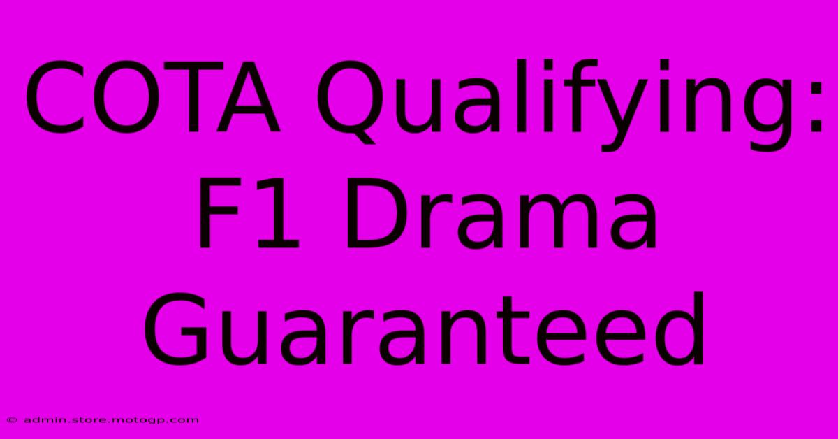 COTA Qualifying: F1 Drama Guaranteed