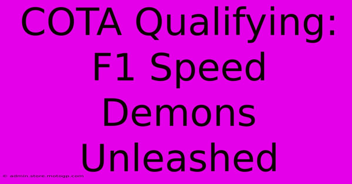 COTA Qualifying: F1 Speed Demons Unleashed