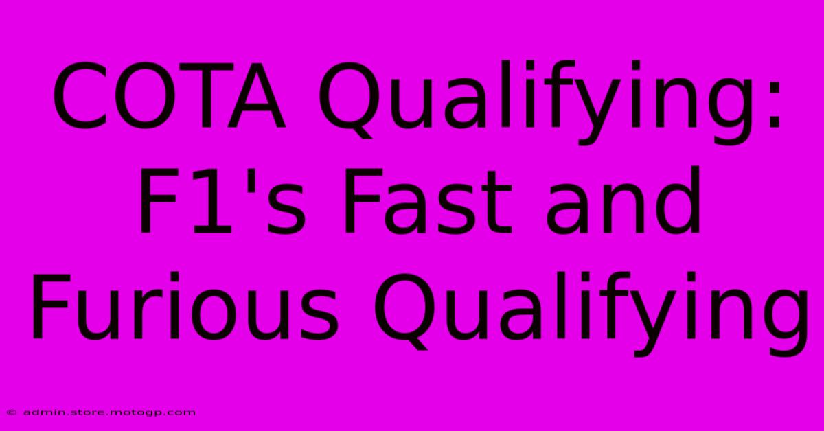 COTA Qualifying:  F1's Fast And Furious Qualifying