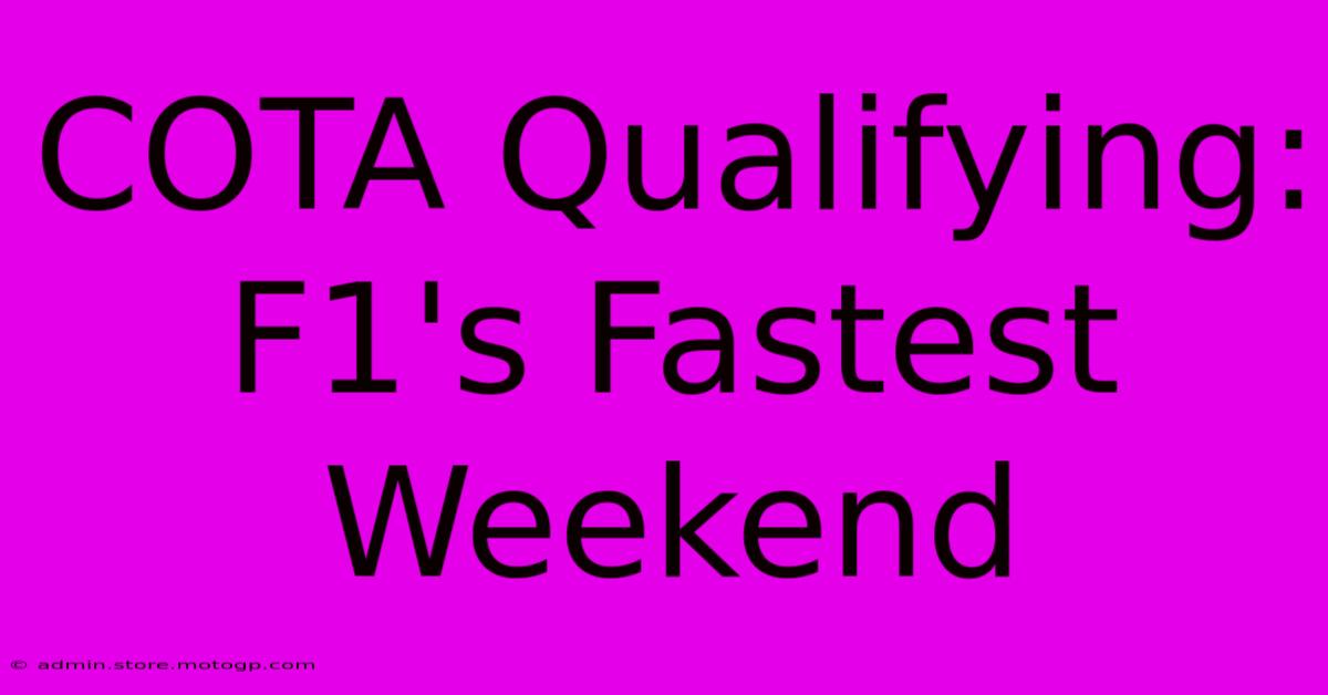 COTA Qualifying:  F1's Fastest Weekend