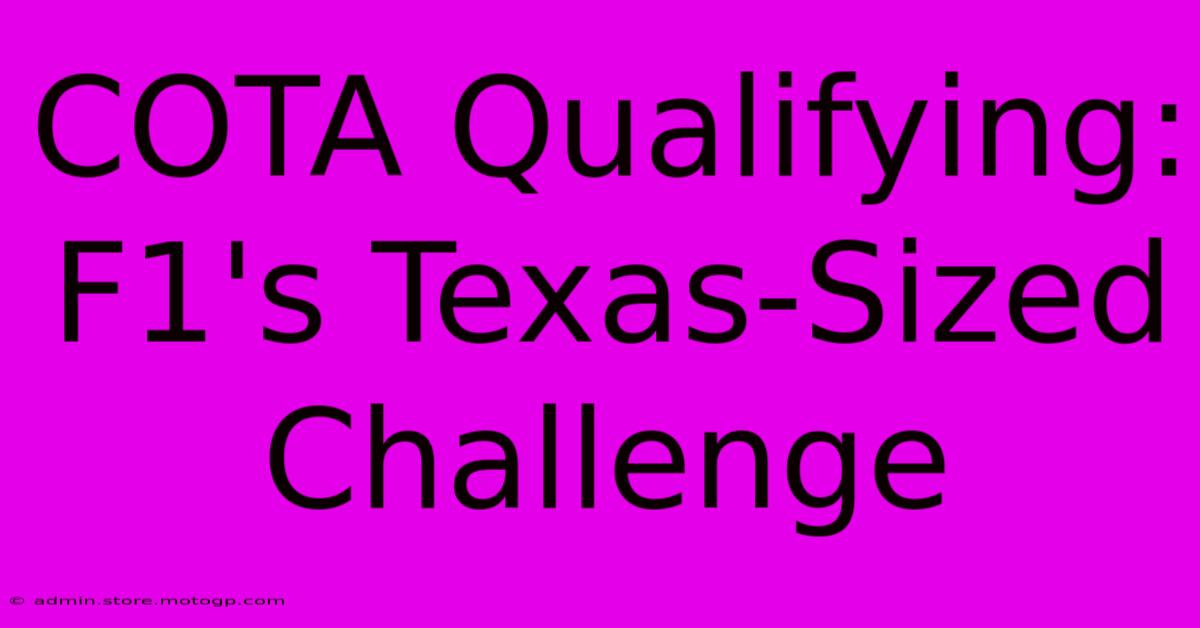 COTA Qualifying:  F1's Texas-Sized Challenge