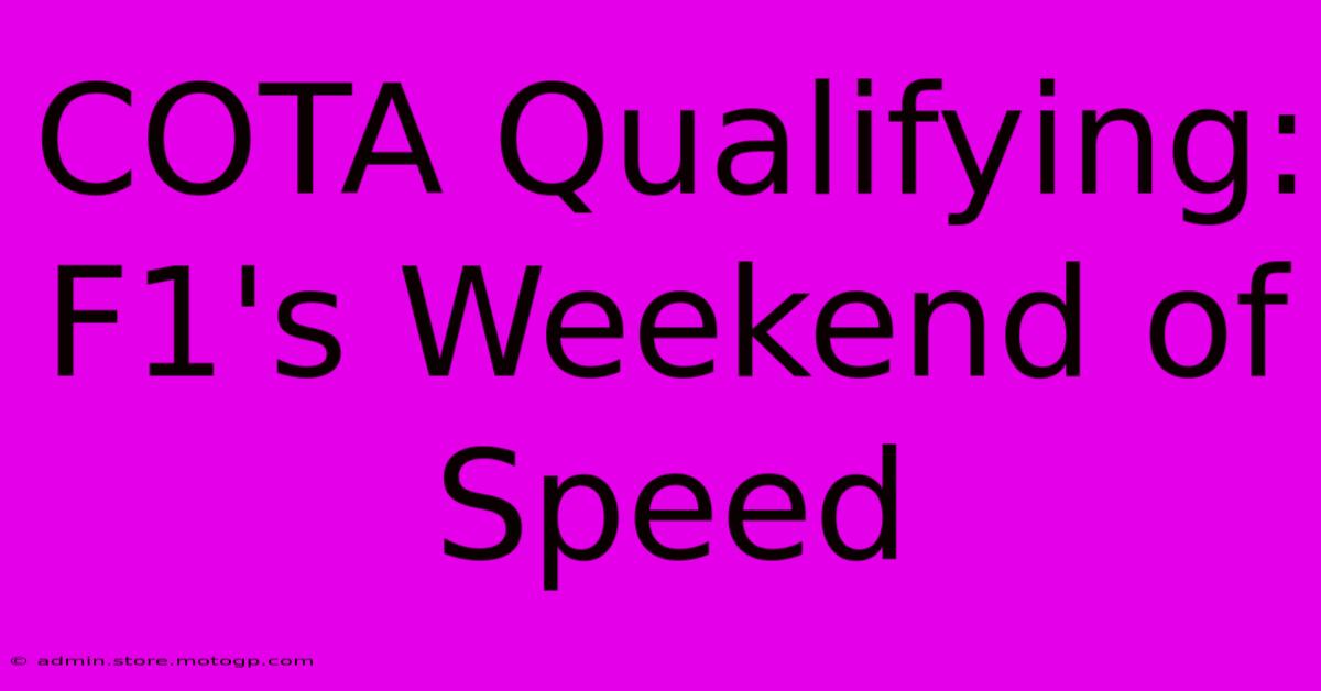 COTA Qualifying:  F1's Weekend Of Speed