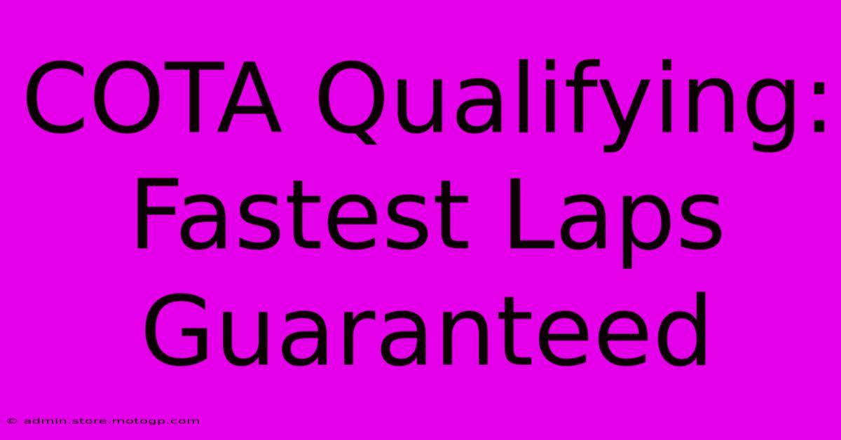 COTA Qualifying: Fastest Laps Guaranteed