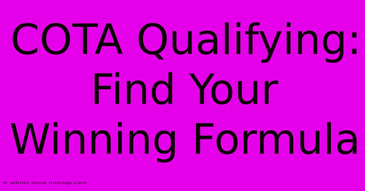 COTA Qualifying:  Find Your Winning Formula