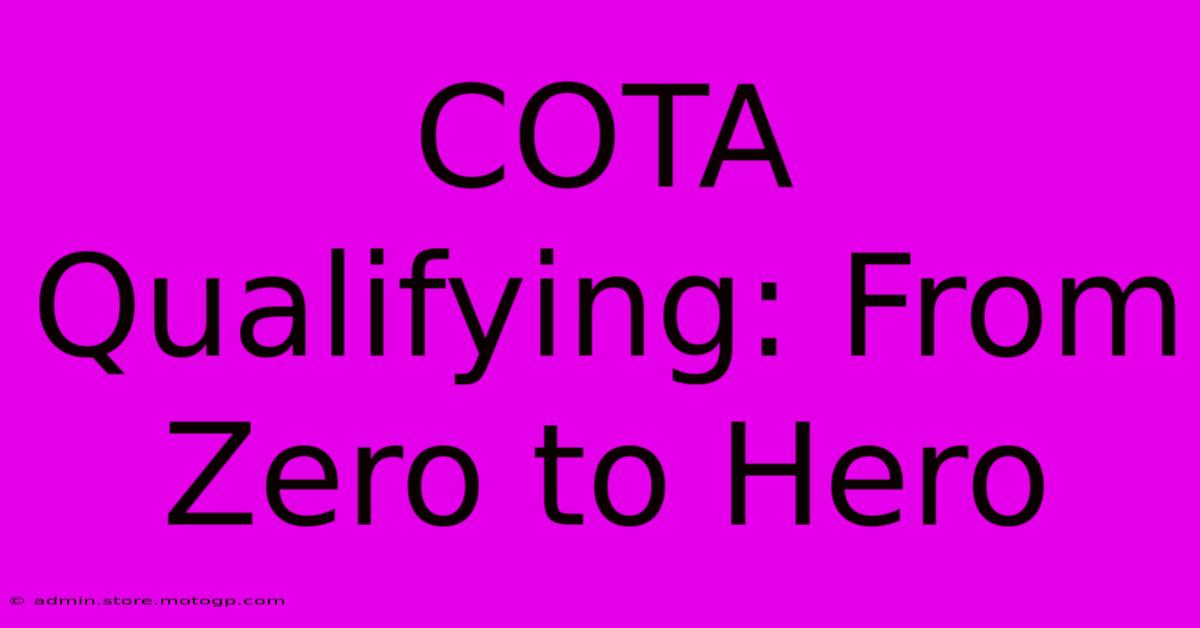 COTA Qualifying: From Zero To Hero