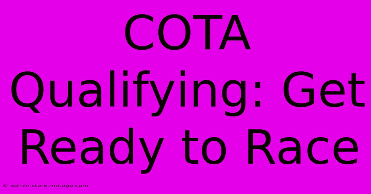 COTA Qualifying: Get Ready To Race