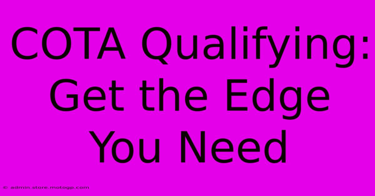 COTA Qualifying: Get The Edge You Need