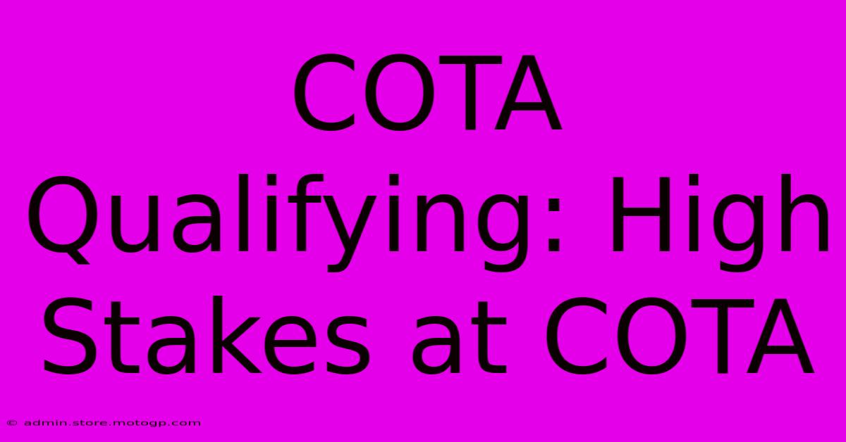 COTA Qualifying: High Stakes At COTA