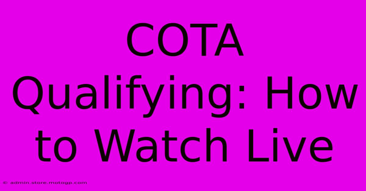 COTA Qualifying: How To Watch Live