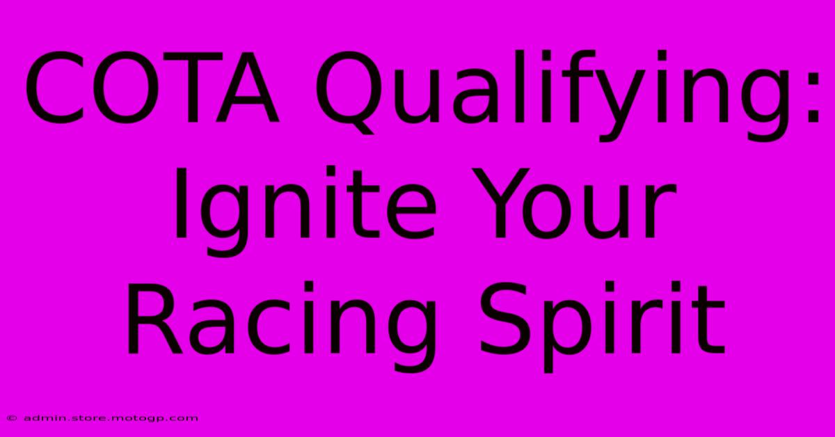 COTA Qualifying:  Ignite Your Racing Spirit