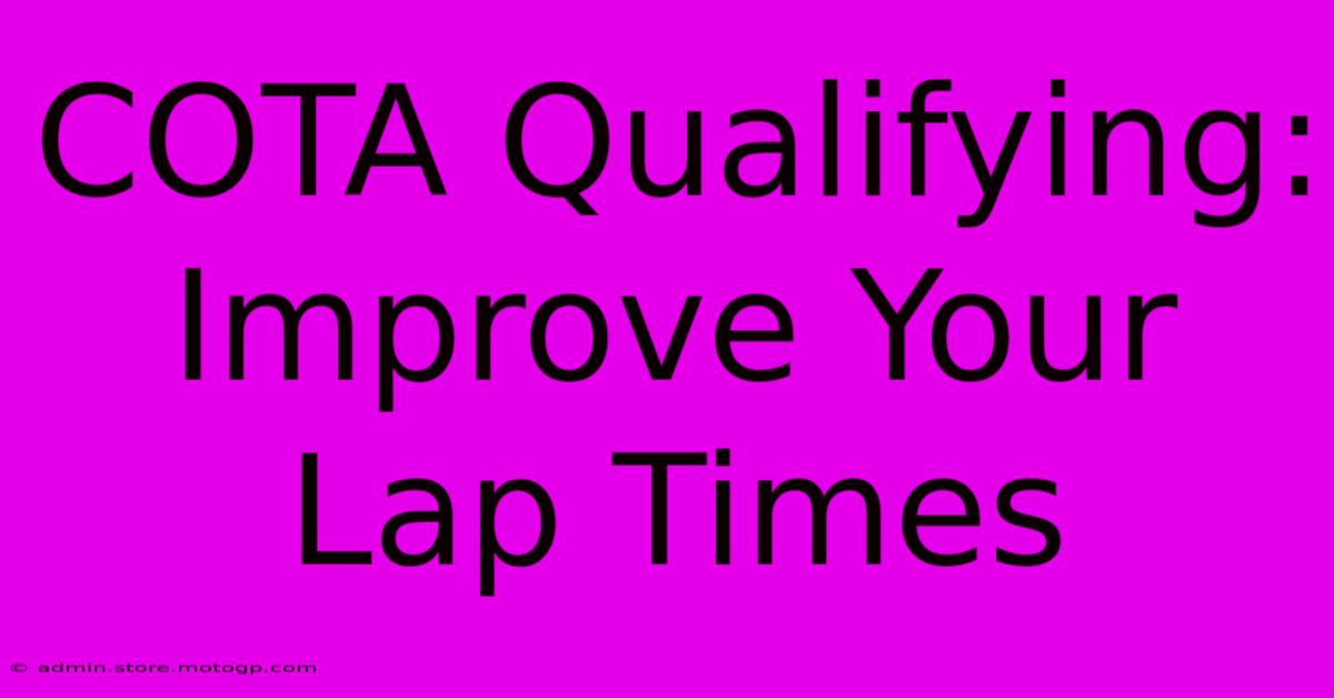 COTA Qualifying: Improve Your Lap Times