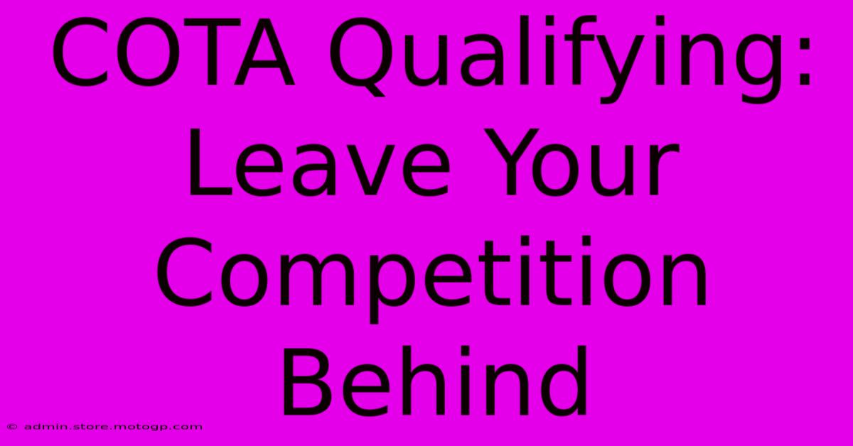 COTA Qualifying: Leave Your Competition Behind