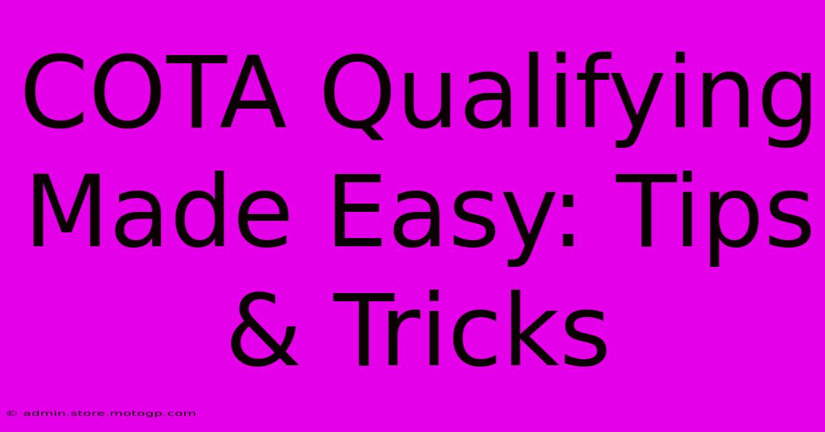 COTA Qualifying Made Easy: Tips & Tricks