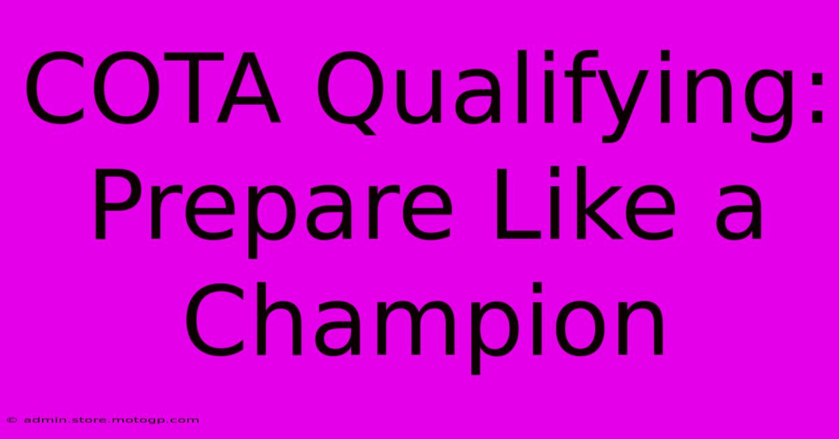 COTA Qualifying: Prepare Like A Champion