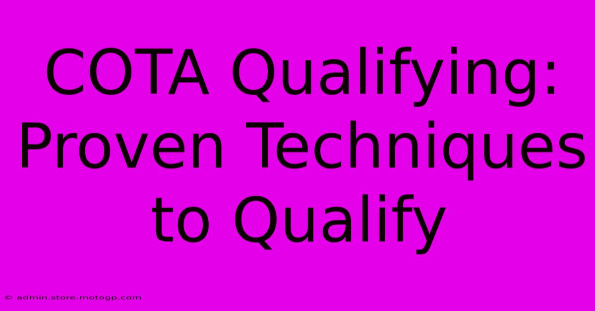 COTA Qualifying: Proven Techniques To Qualify