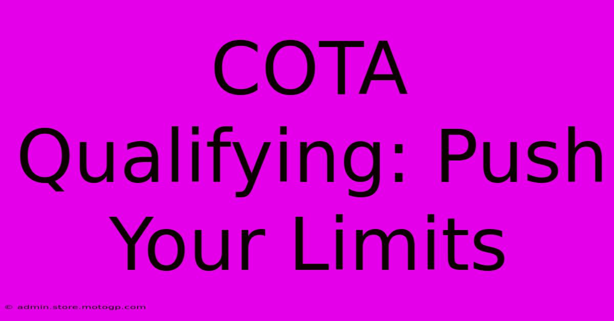 COTA Qualifying: Push Your Limits