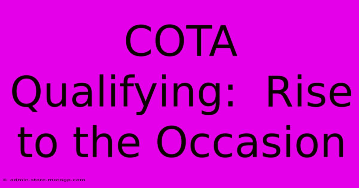 COTA Qualifying:  Rise To The Occasion