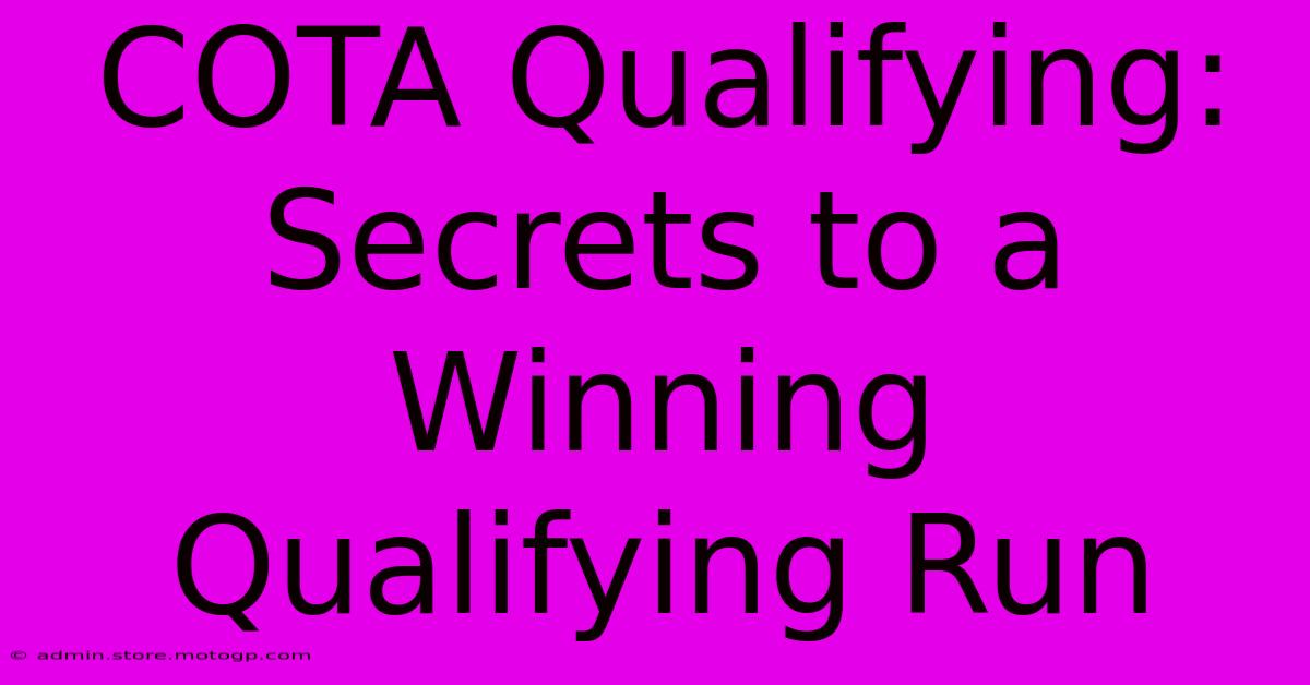 COTA Qualifying: Secrets To A Winning Qualifying Run