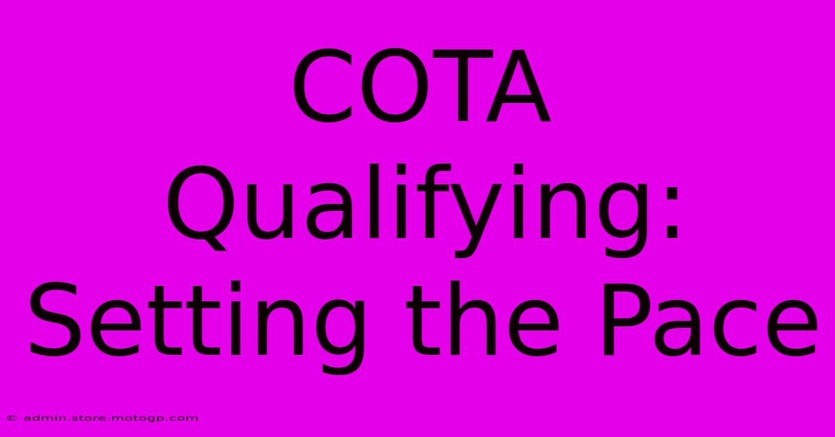 COTA Qualifying: Setting The Pace