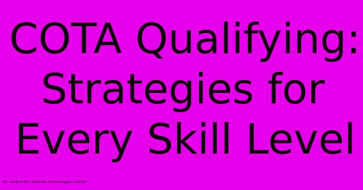 COTA Qualifying: Strategies For Every Skill Level