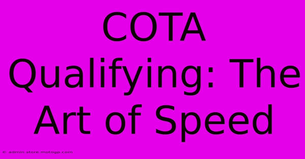 COTA Qualifying: The Art Of Speed