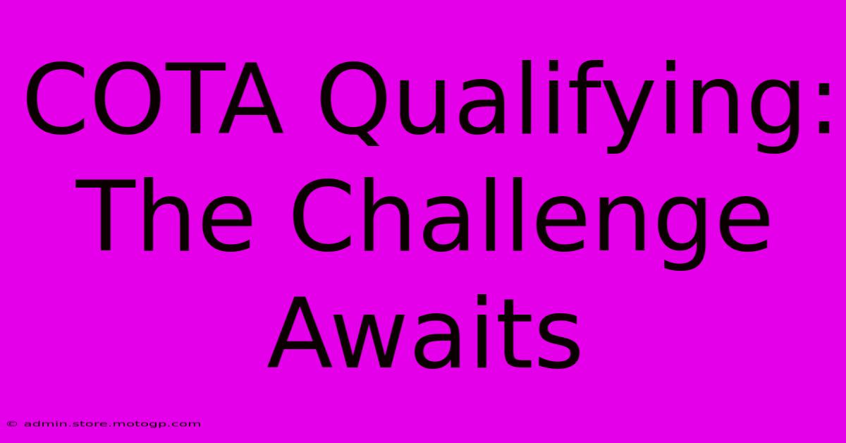 COTA Qualifying:  The Challenge Awaits