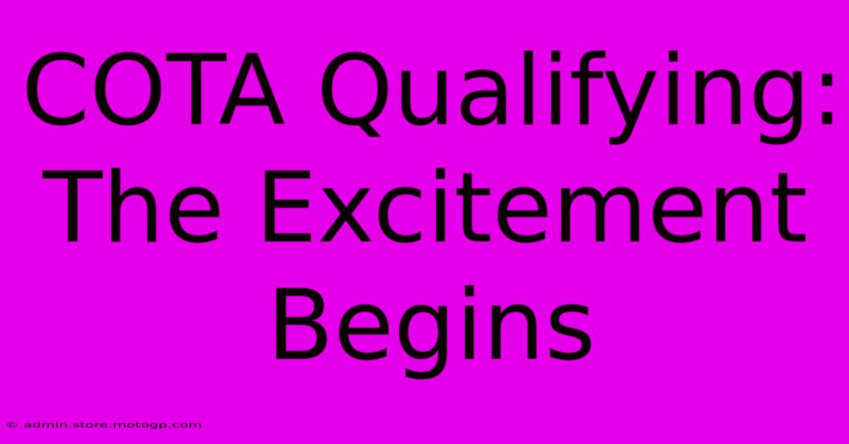 COTA Qualifying: The Excitement Begins