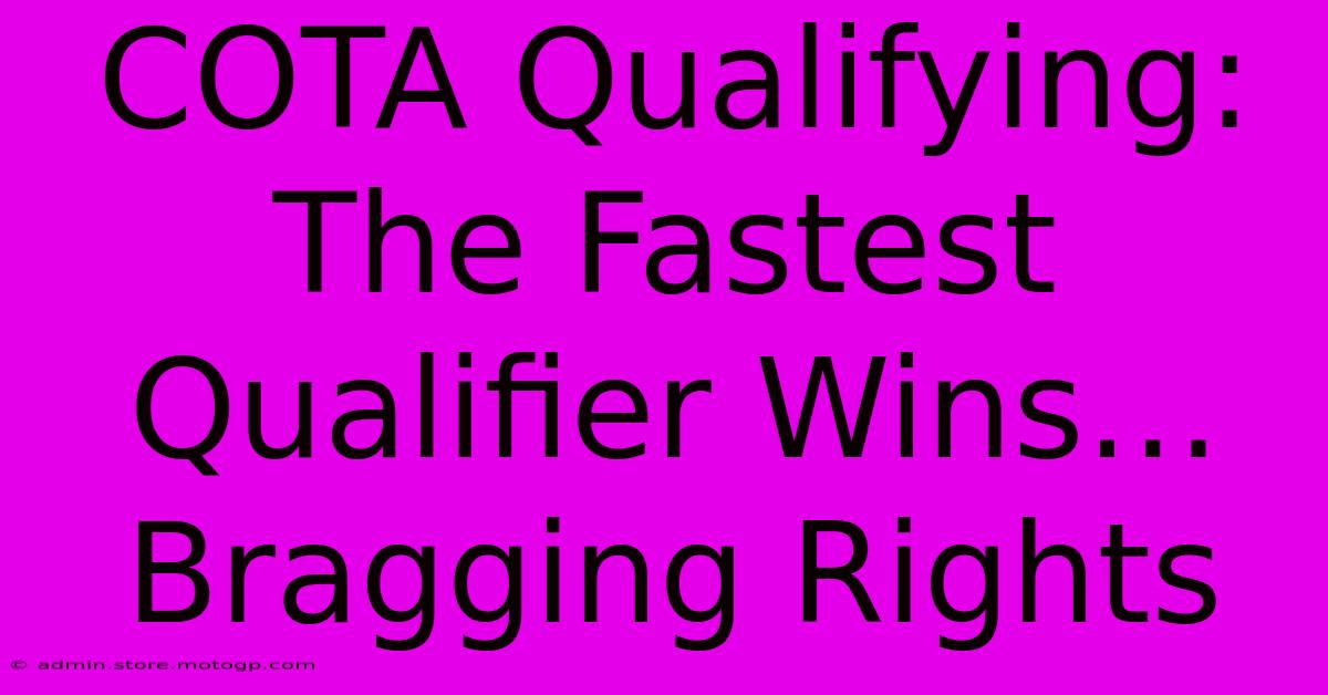 COTA Qualifying: The Fastest Qualifier Wins… Bragging Rights