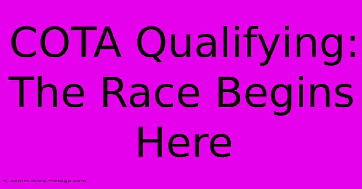 COTA Qualifying: The Race Begins Here