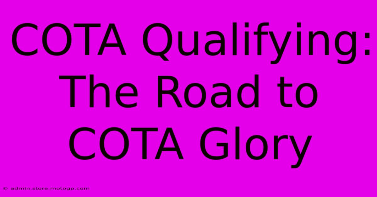 COTA Qualifying:  The Road To COTA Glory