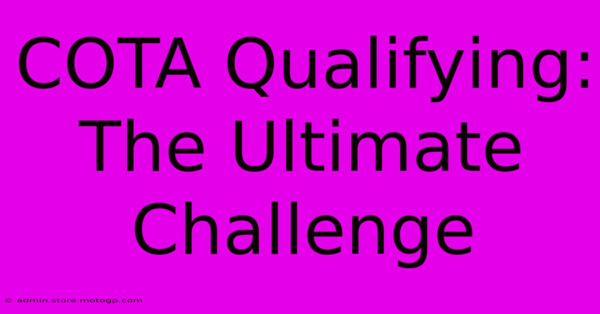 COTA Qualifying: The Ultimate Challenge