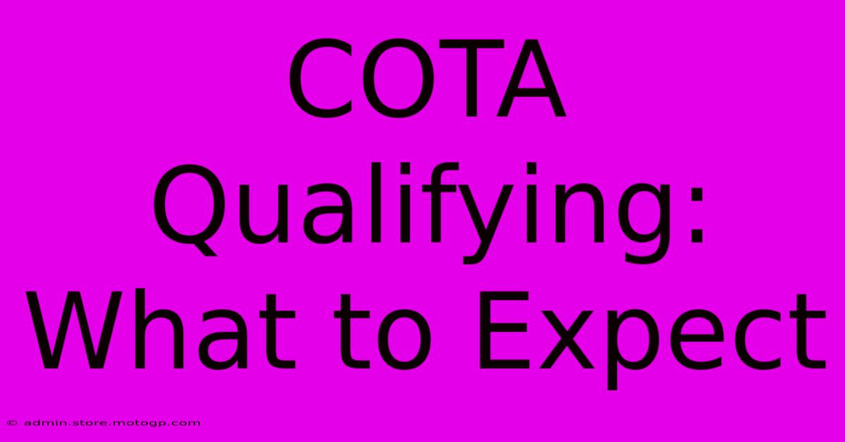 COTA Qualifying: What To Expect