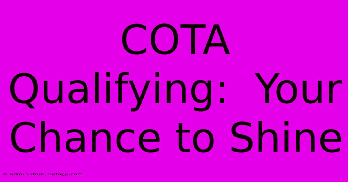 COTA Qualifying:  Your Chance To Shine