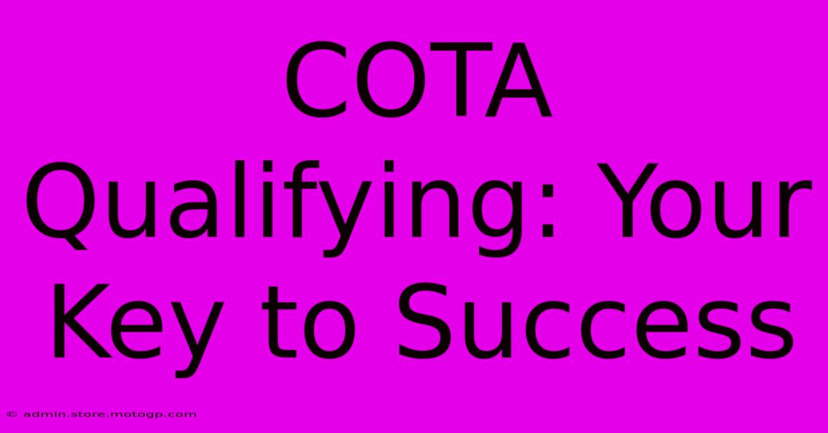 COTA Qualifying: Your Key To Success