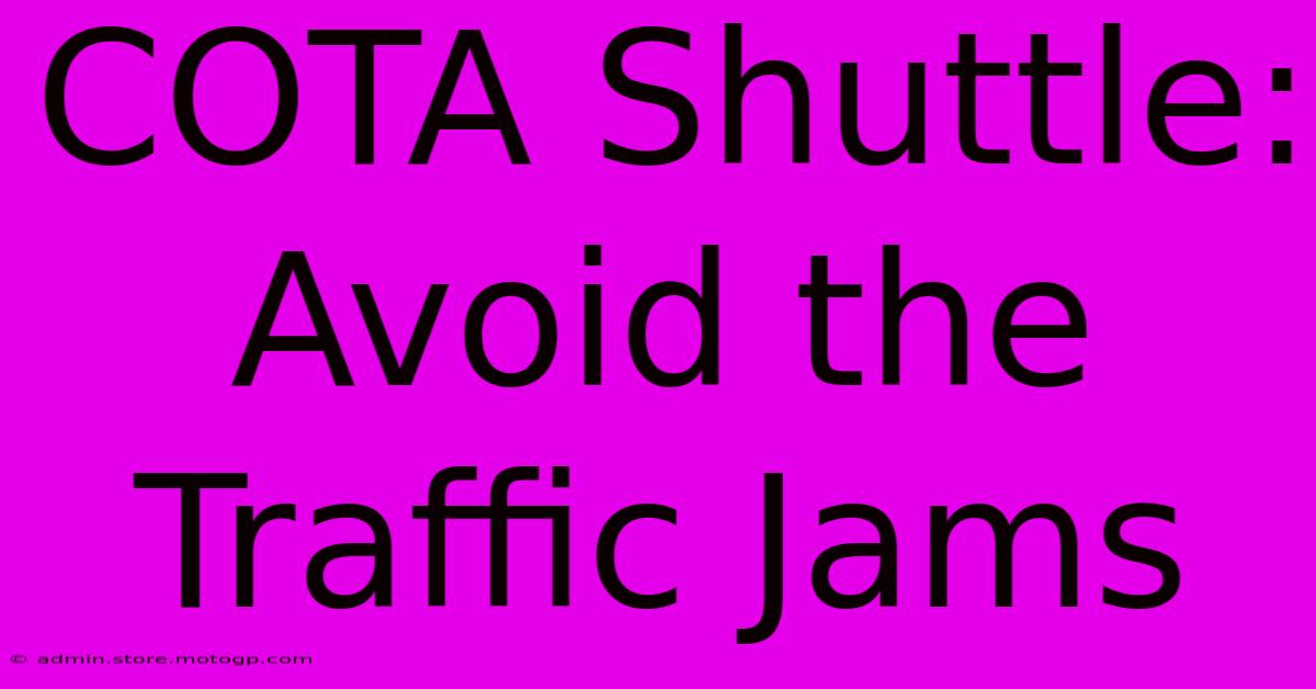 COTA Shuttle: Avoid The Traffic Jams