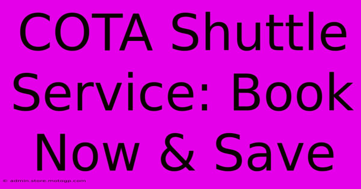 COTA Shuttle Service: Book Now & Save