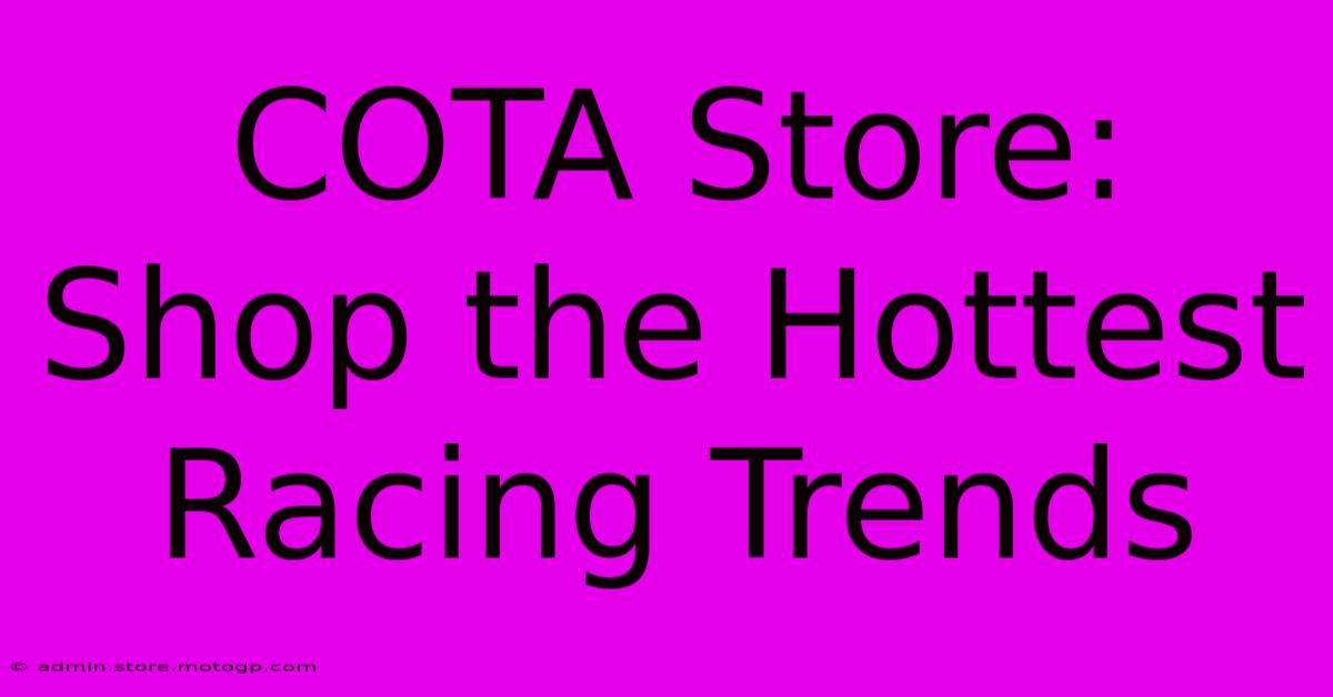 COTA Store: Shop The Hottest Racing Trends