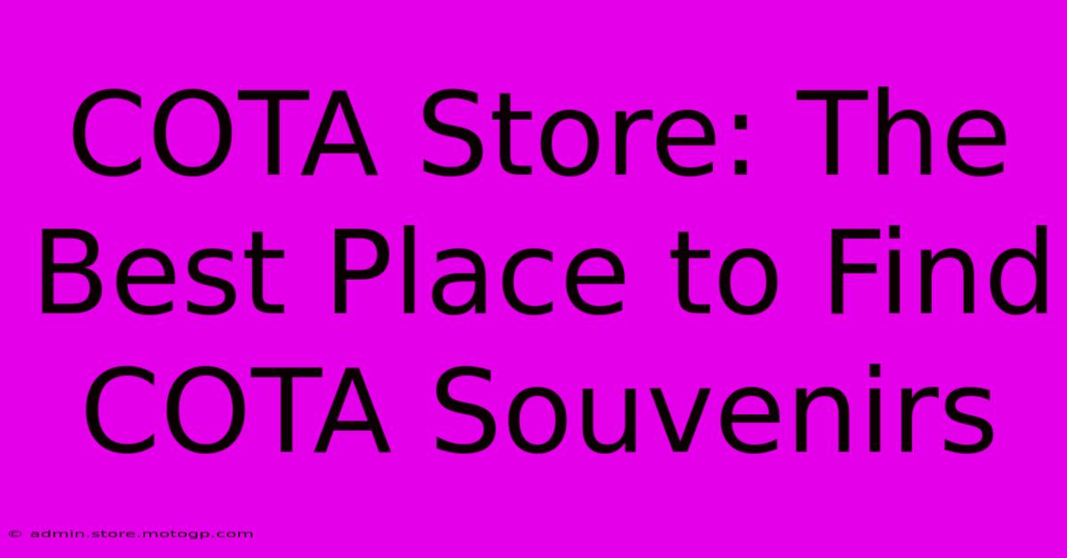 COTA Store: The Best Place To Find COTA Souvenirs