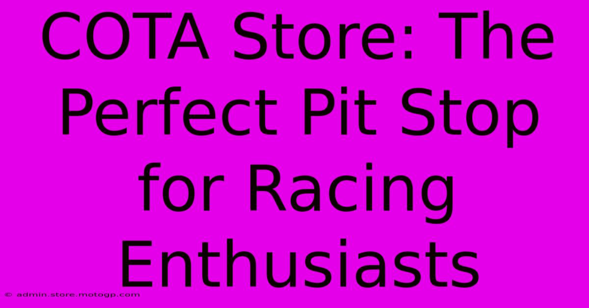 COTA Store: The Perfect Pit Stop For Racing Enthusiasts